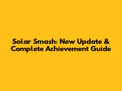 Solar Smash: New Update & Complete Achievement Guide