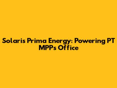 Solaris Prima Energy: Powering PT MPP's Office