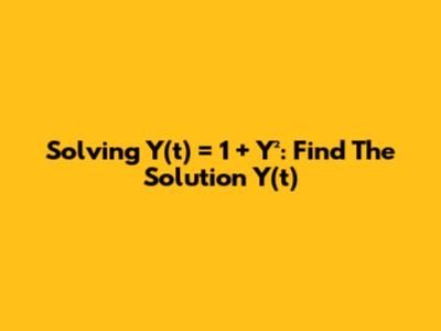 Solving Y'(t) = 1 + Y²: Find The Solution Y(t)