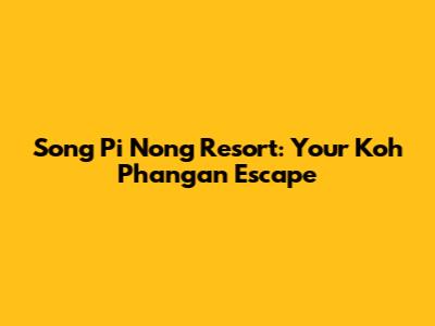 Song Pi Nong Resort: Your Koh Phangan Escape