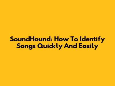 SoundHound: How To Identify Songs Quickly And Easily