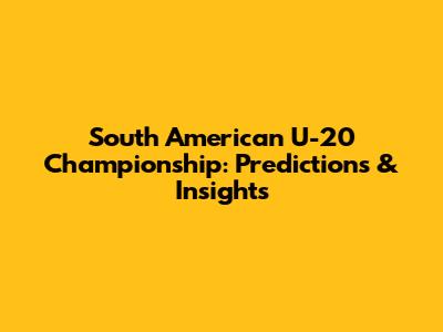 South American U-20 Championship: Predictions & Insights