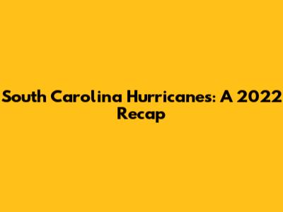 South Carolina Hurricanes: A 2022 Recap