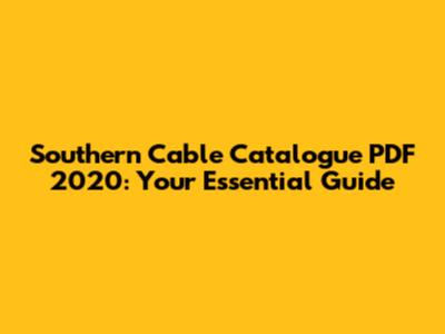 Southern Cable Catalogue PDF 2020: Your Essential Guide