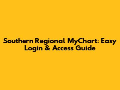 Southern Regional MyChart: Easy Login & Access Guide