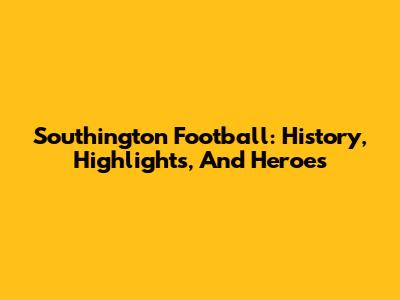 Southington Football: History, Highlights, And Heroes