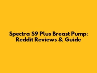 Spectra S9 Plus Breast Pump: Reddit Reviews & Guide