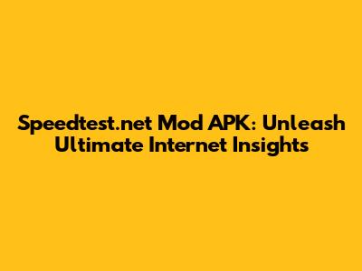 Speedtest.net Mod APK: Unleash Ultimate Internet Insights