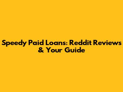 Speedy Paid Loans: Reddit Reviews & Your Guide