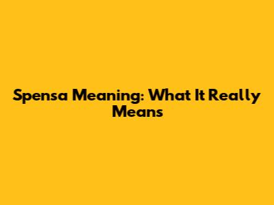 Spensa Meaning: What It Really Means