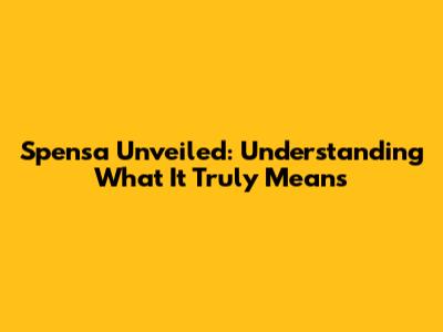 Spensa Unveiled: Understanding What It Truly Means