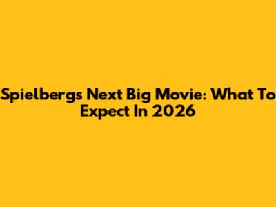 Spielberg's Next Big Movie: What To Expect In 2026