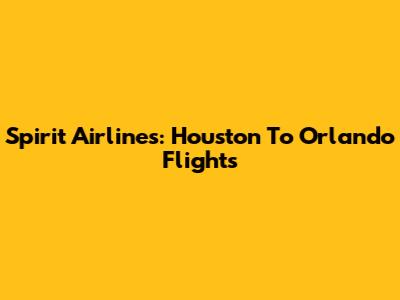 Spirit Airlines: Houston To Orlando Flights
