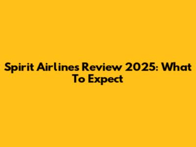Spirit Airlines Review 2025: What To Expect