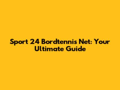Sport 24 Bordtennis Net: Your Ultimate Guide