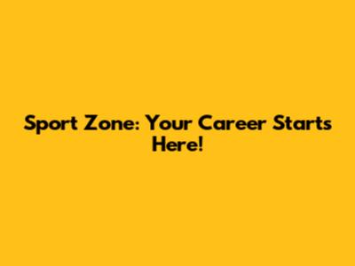 Sport Zone: Your Career Starts Here!