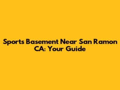 Sports Basement Near San Ramon CA: Your Guide