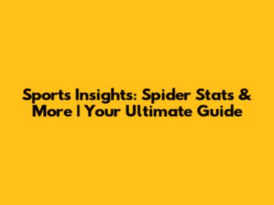 Sports Insights: Spider Stats & More | Your Ultimate Guide