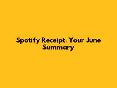 Spotify Receipt: Your June Summary