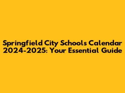 Springfield City Schools Calendar 2024-2025: Your Essential Guide