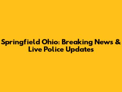 Springfield Ohio: Breaking News & Live Police Updates