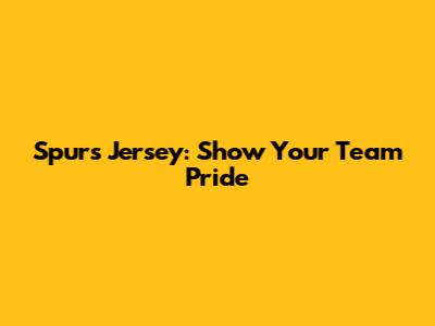 Spurs Jersey: Show Your Team Pride