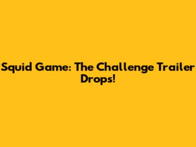 Squid Game: The Challenge Trailer Drops!