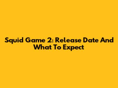 Squid Game 2: Release Date And What To Expect