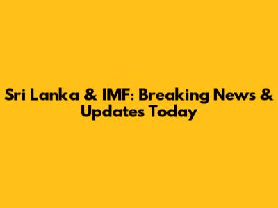 Sri Lanka & IMF: Breaking News & Updates Today