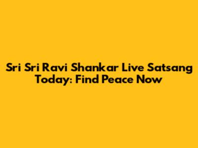 Sri Sri Ravi Shankar Live Satsang Today: Find Peace Now
