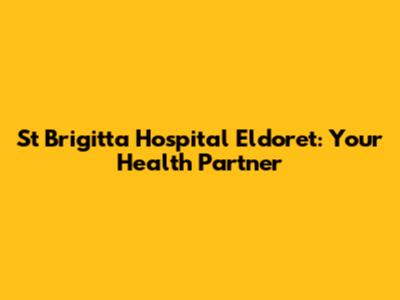 St Brigitta Hospital Eldoret: Your Health Partner