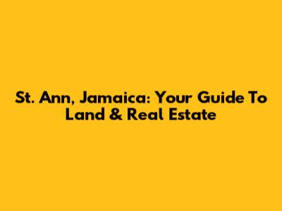 St. Ann, Jamaica: Your Guide To Land & Real Estate