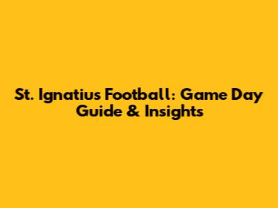 St. Ignatius Football: Game Day Guide & Insights