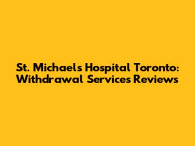 St. Michael's Hospital Toronto: Withdrawal Services Reviews