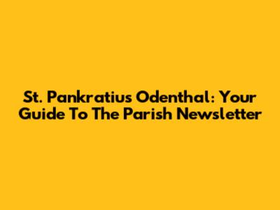 St. Pankratius Odenthal: Your Guide To The Parish Newsletter