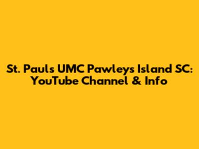St. Paul's UMC Pawleys Island SC: YouTube Channel & Info