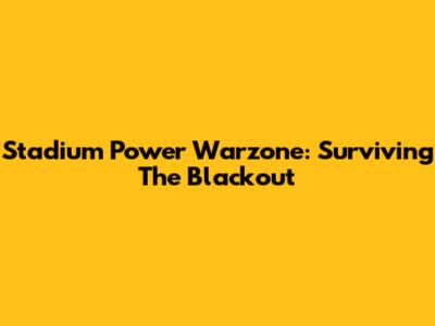 Stadium Power Warzone: Surviving The Blackout
