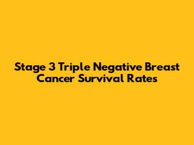 Stage 3 Triple Negative Breast Cancer Survival Rates