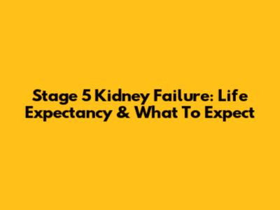 Stage 5 Kidney Failure: Life Expectancy & What To Expect