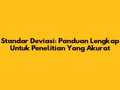 Standar Deviasi: Panduan Lengkap Untuk Penelitian Yang Akurat