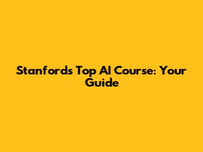 Stanford's Top AI Course: Your Guide