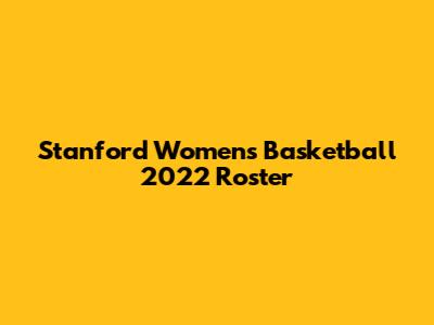Stanford Women's Basketball 2022 Roster