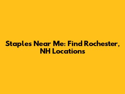 Staples Near Me: Find Rochester, NH Locations