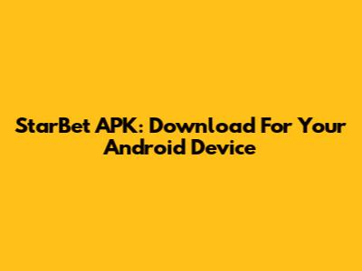 StarBet APK: Download For Your Android Device