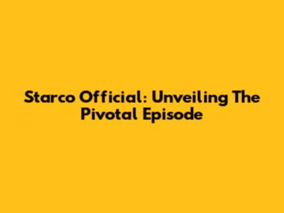 Starco Official: Unveiling The Pivotal Episode