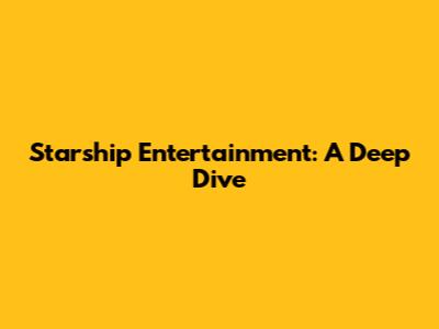 Starship Entertainment: A Deep Dive