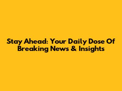 Stay Ahead: Your Daily Dose Of Breaking News & Insights