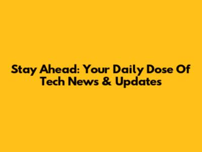 Stay Ahead: Your Daily Dose Of Tech News & Updates