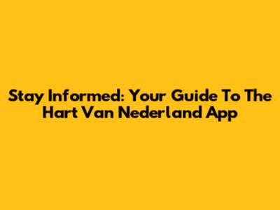 Stay Informed: Your Guide To The Hart Van Nederland App