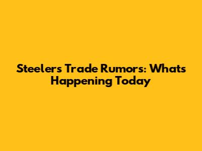 Steelers Trade Rumors: What's Happening Today